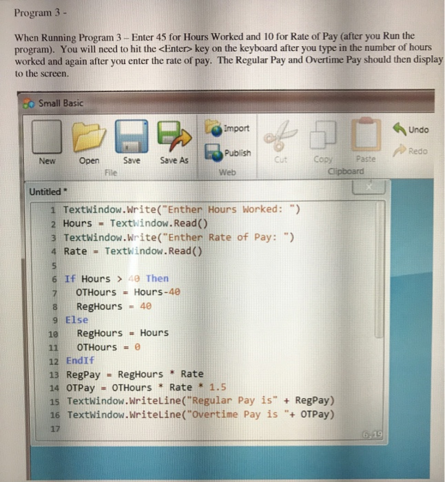 Program 3- When Running Program 3- Enter 45 for Hours Worked and 10 for Rate of Pay (after you Run the program). You will nee