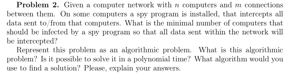 Problem 2. Given a computer network with n computers and m connections between them. On some computers a spy program is insta