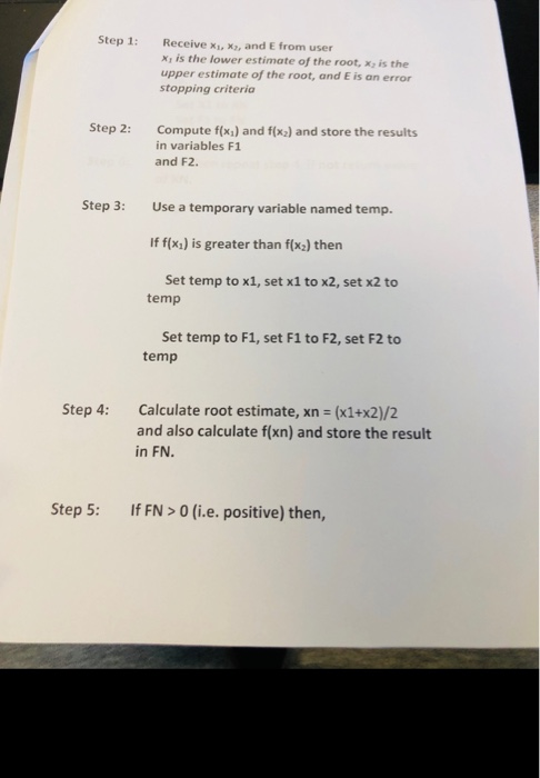 Step Receive xi, X2, and E from user Xi is the lower estimate of the root, x, is the upper estimate of the root, and E is an