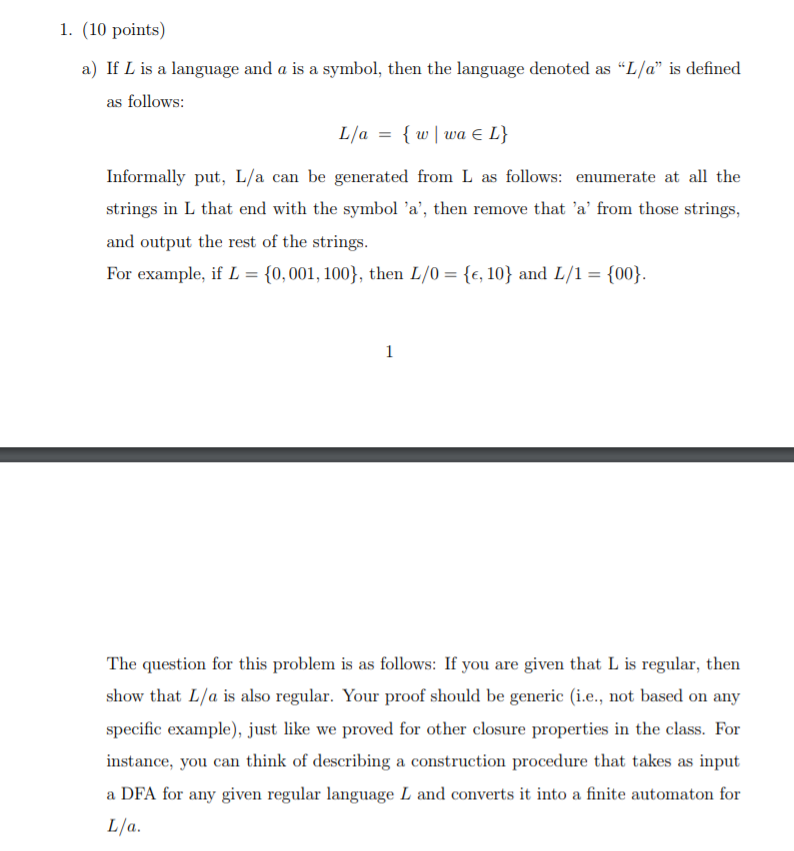 1. (10 points) a) If L is a language and a is a symbol, then the language denoted as L/a is defined as follows Informally p
