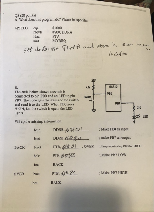 Q3 (20 points) A. What does this program do? Please be specific MYREG equ $1000 #S00, DDRA PTA MYREQ movb Idaa staa loro run