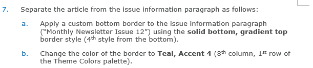 7. Separate the article from the issue information paragraph as follows: a Apply a custom bottom border to the issue information paragraph Monthly Newsletter Issue 12) using the solid bottom, gradient top border style (4th style from the bottom) b. Change the color of the border to Teal, Accent 4 (8th column, 1st row of the Theme Colors palette)