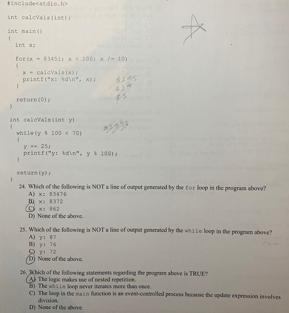 # include <stdio.h> int calcVals (int); int main() int x; for (x = 83451; x > 100; x /= 10) x = calcVals(x) ; printf ( X : %