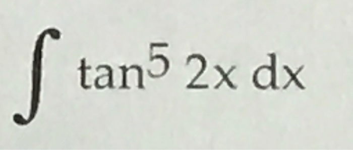 Solved Evaluate The Integral Integral Tan 5 2x Dx Chegg Com