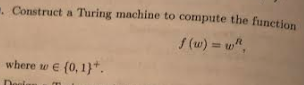 . Construct a Turing machine to compute the function f (w) = u,n, where w e (o, 1)