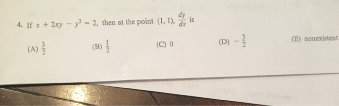 Solved Dy Is 4 If X 2xy Y2 2 Then At The Point 1 1 Chegg Com