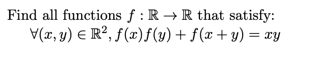 Find all functions f : R → R that satisfy: v(x,y) ER,f(x)f(y) + f(x +1) = xy