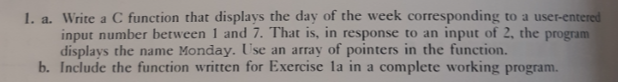 1. a. Write a C function that displays the day of the week corresponding to a user-entered input number between 1 and 7. That