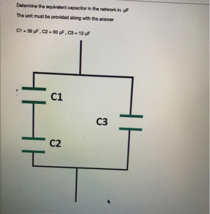 Determine the equivalent capacitor in the network in uF The unit must be provided along with the answer C1 C3 C2