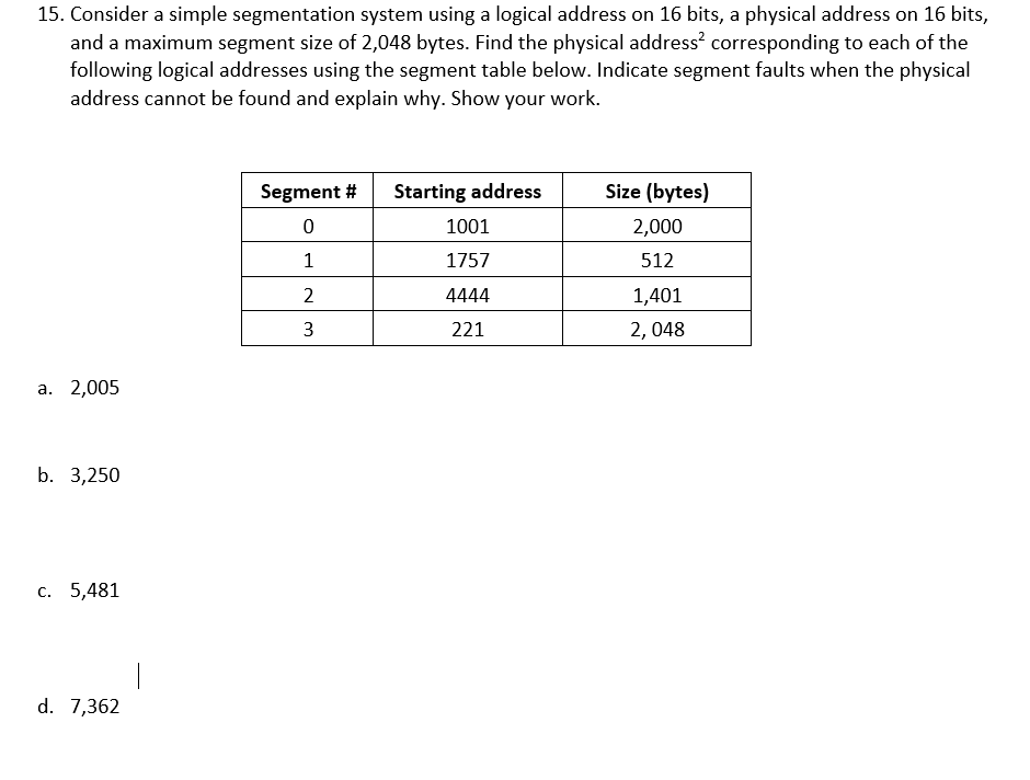 15. Consider a simple segmentation system using a logical address on 16 bits, a physical address on 16 bits and a maximum seg