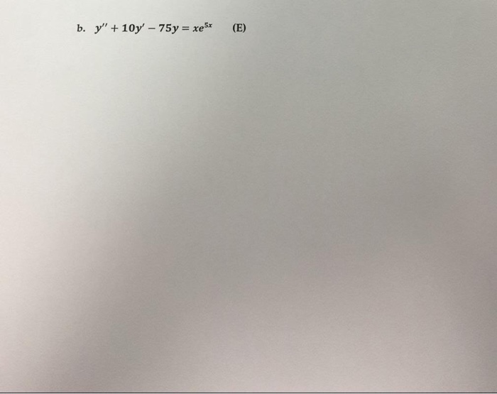 b. y + 10y,-75y = xe5x (E)