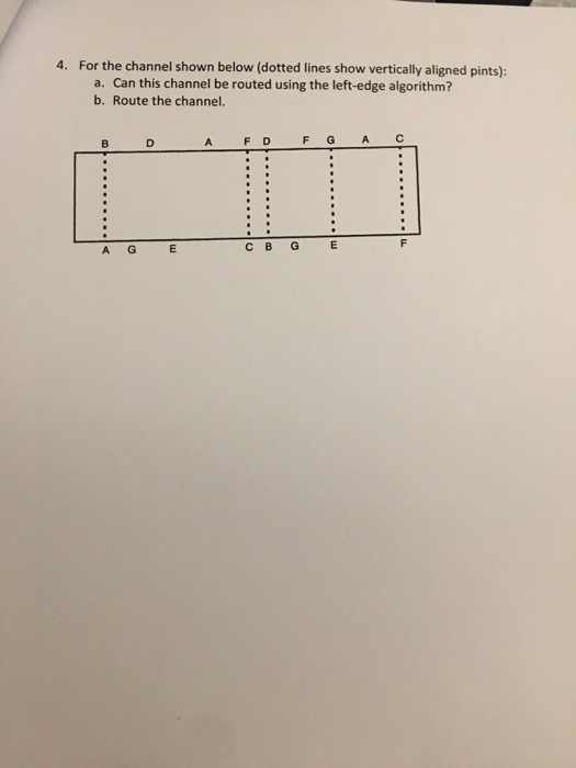 4. For the channel shown below (dotted lines show vertically aligned pints): a. Can this channel be routed using the left-edg