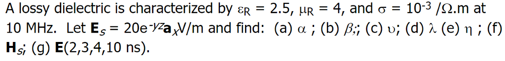 Solved A Lossy Dielectric Is Characterized By Er 2 5 Mr Chegg Com