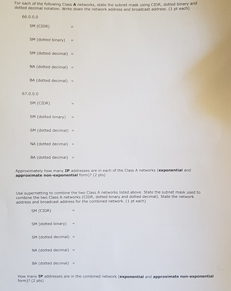 For each of the following Class A networks, state the subnet mask using CIDR, dotted binary and dotted decimal notation. Writ