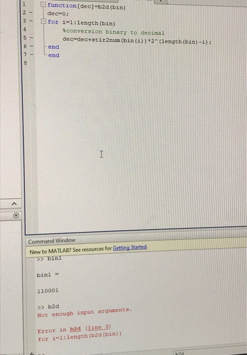 function[decl b2d (bin) 3for i-1:1ength (bin) %conversion binary to decimal dec-dec+stir2num (bin (4)) 2 (length (bin) -) end