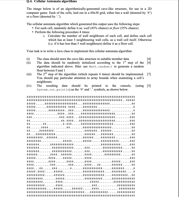 Q.4. Cellular Automata algorithm:s The image below is of an algorithmically-generated cave-like structure, for use in a 2D co