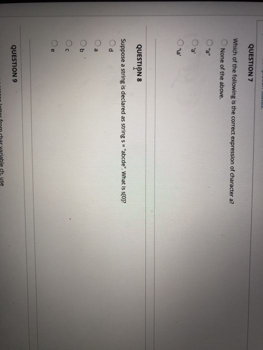 QUESTION 7 Which of the following is the correct expression of character a? None of the above. QUESTION 8 Suppose a string is