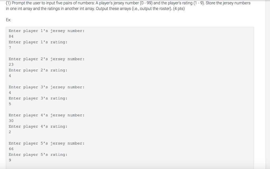 (1) Prompt the user to input five pairs of numbers: A players jersey number (0-99) and the players rating (1-9). Store the