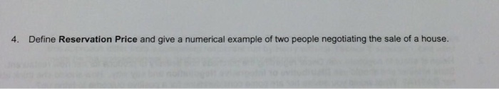 4. Define Reservation Price and give a numerical example of two people negotiating the sale of a house.