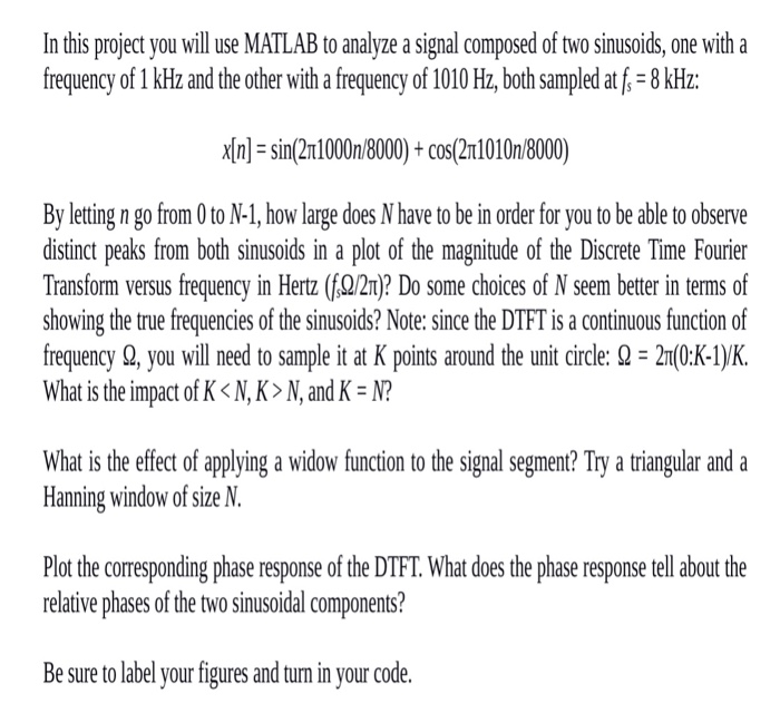 In this project you will use MATLAB to analyze a signal composed of two sinusoids, one with a frequency of 1 kHz and the othe