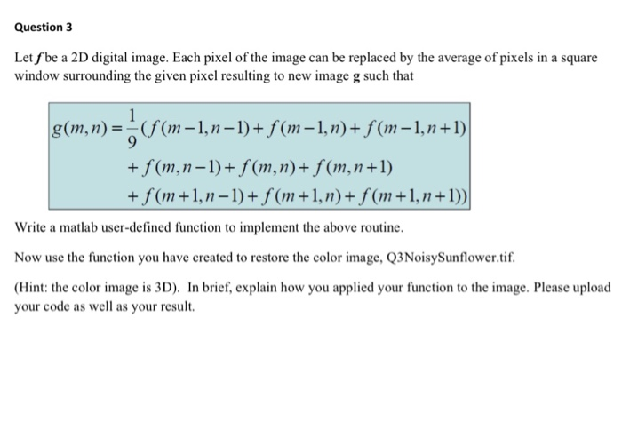Question 3 Let fbe a 2D digital image. Each pixel of the image can be replaced by the average of pixels in a square window su
