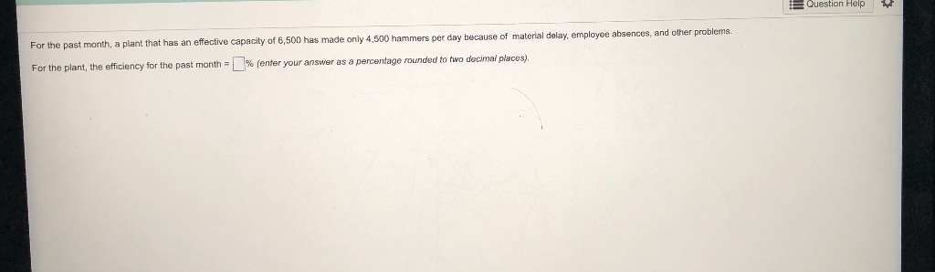 Question Help roblems. ly 4,500 hammers per day because of material delay, employee absences, and other p For the past month,