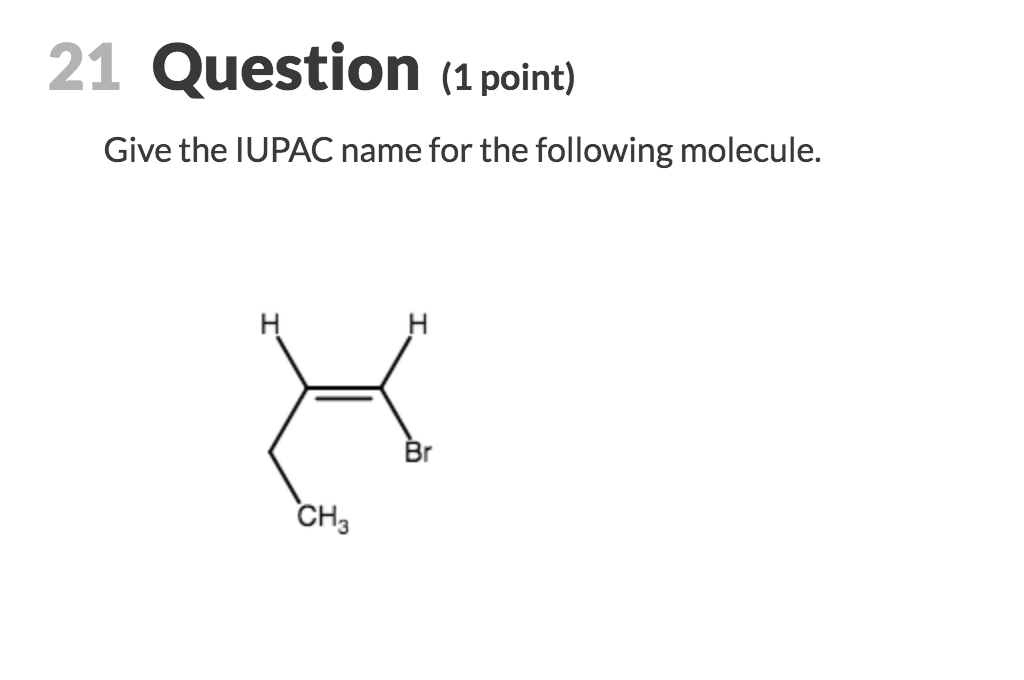 21 Question 1 Point Give The Iupac Name For The Chegg 