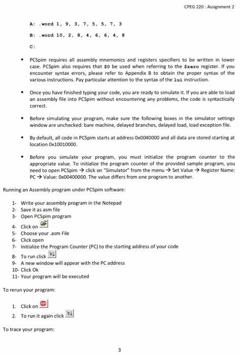 CPEG 220: Assignment 2 A: word 1, 9, 3,7, 5, 5, 7, 3 B: word 10, 2, 8, 4, 6, 6, 4, 8 PCSpim requires all assembly mnemonics