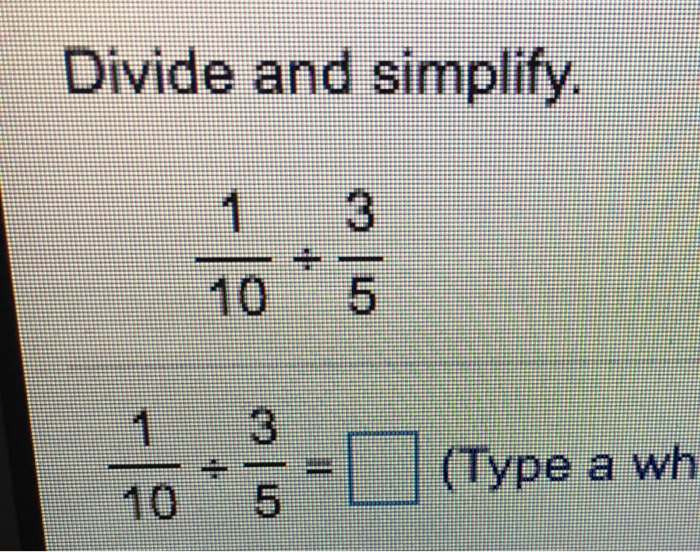 Solved Divide And Simplify. 1/10 Divided 3/5 1/10 Divided | Chegg.com