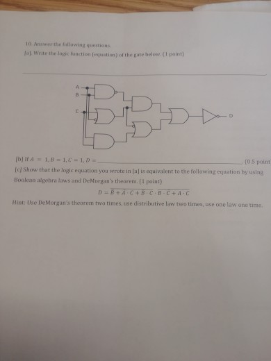 10 Answer the following questions Jal. Write the logic function (equation) of the gate below.(l point) (0.5 point Ic) Show th