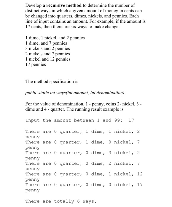 Develop a recursive method to determine the number of distinct ways in which a given amount of money in cents can be changed