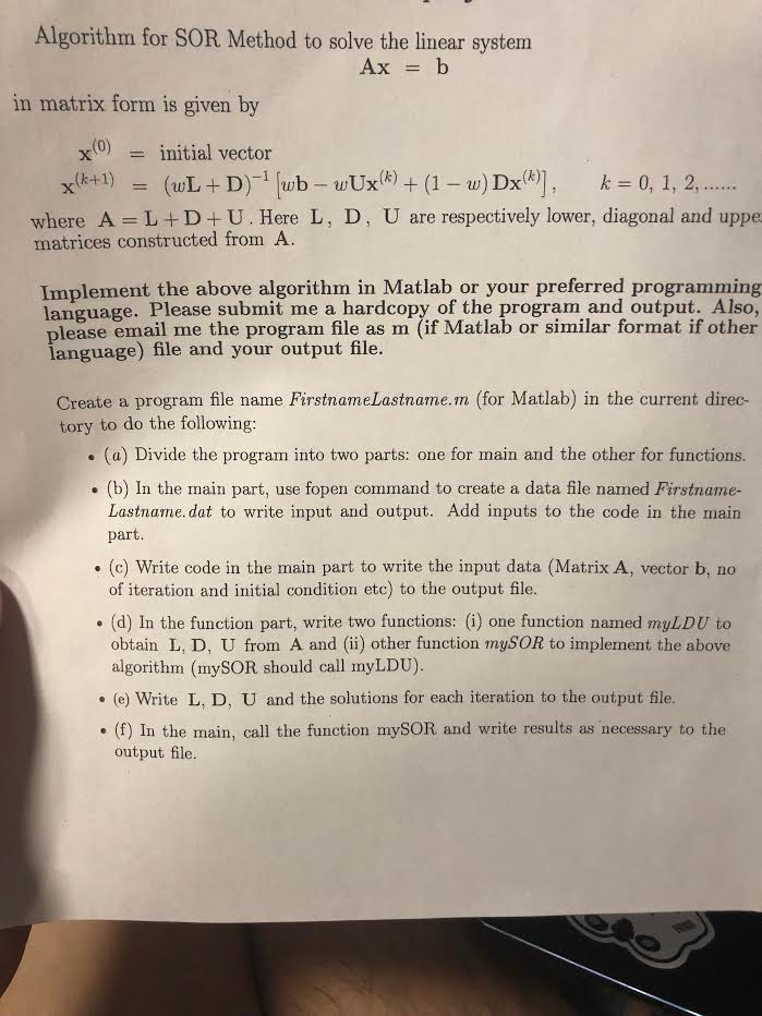 Algorithm for SOR Method to solve the linear system Ax = b in matrix form is given by xinitial vector (wL + D)-1 [wb-u.Ux(k)
