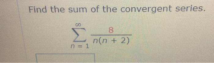 Solved: Find The Sum Of The Convergent Series. 8 N(n + 2 ...