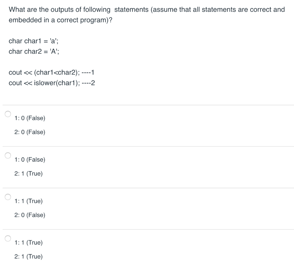 What are the outputs of following statements (assume that all statements are correct and embedded in a correct program)? char