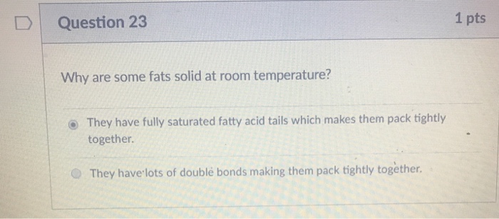 Solved Dquestion 23 1 Pts Why Are Some Fats Solid At Room