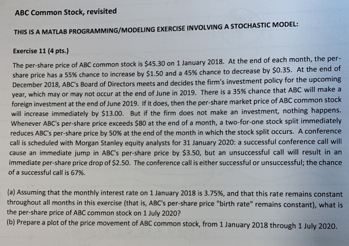 ABC Common Stock, revisited THIS IS A MATLAB PROGRAMMING/MODELING EXERCISE INVOLVING A STOCHASTIC MODEL: Exercise 11 (4 pts.)