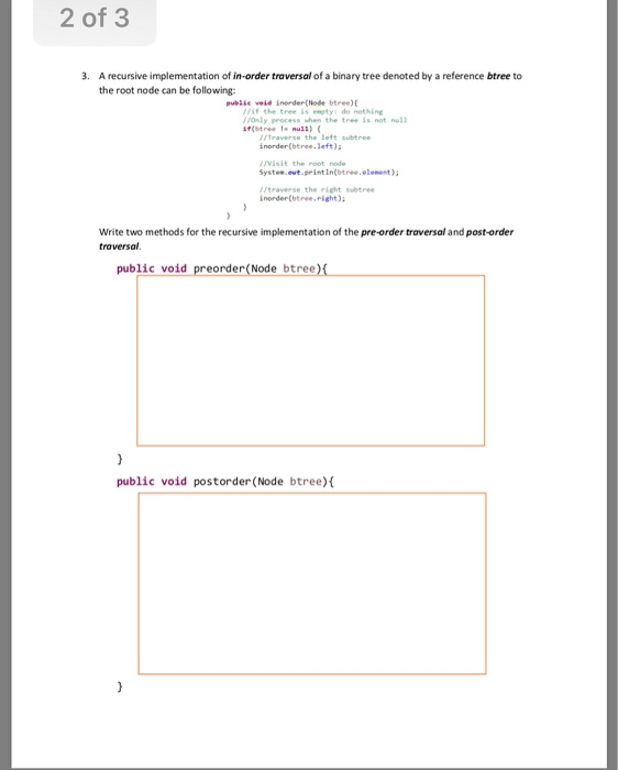 2 of 3 3. A recursive implementation of in-order traversal of a binary tree denoted by a reference btree to the root node can