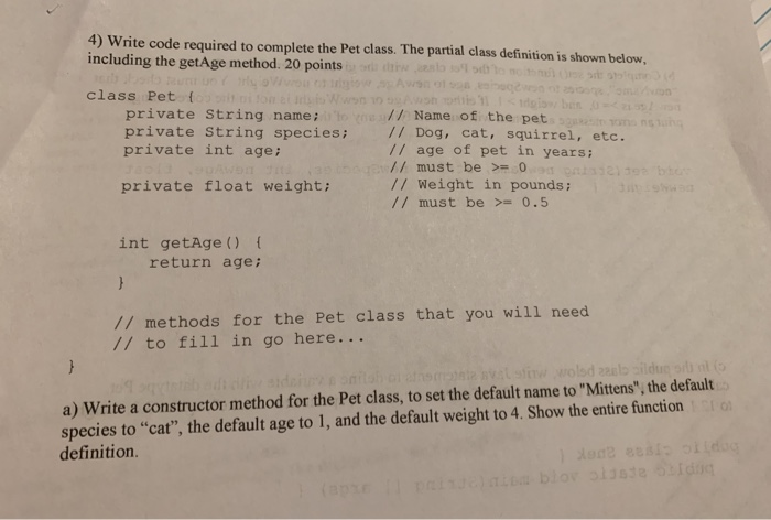 4) Write code required to complete the Pet class. The partial class definition is shown below, including the getAge method. 2