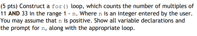 (5 pts) Construct a for ) loop, which counts the number of multiples of 11 AND 33 in the range 1 - n. Where n is an integer e