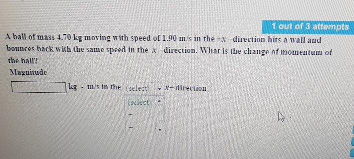 Solved: T Out Of 3 Attempts A Ball Of Mass 4.70 Kg Moving ...