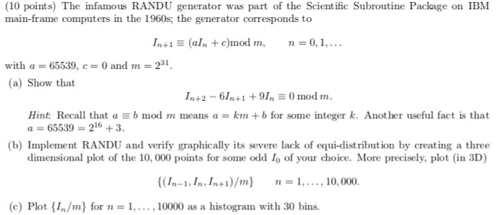 (10 points) The infamous RANDU generator was part of the Scientific Subroutine Package on IBM main-frame computers in the 196