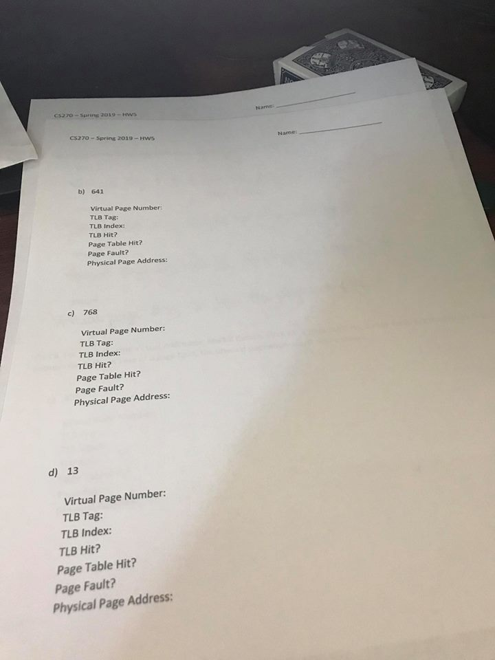 C$270-Spring 2019-hws Name b) 641 Virtual Page Number TLB Tag: TLB Index: TLB Hit? Page Table Hit? Page Fault? Physical Page