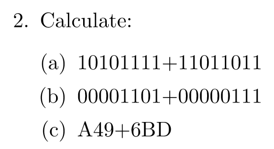 2. Calculate: (a) 10101111+11011011 (b) 00001101 +00000111 (c) A49-+6BD