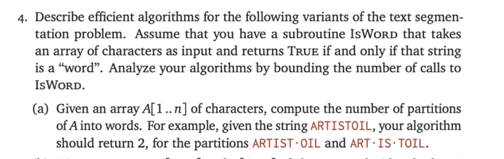 4. Describe efficient algorithms for the following variants of the text segmen tation problem. Assume that you have a subrout