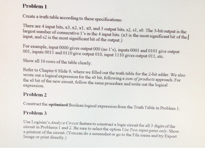 Problem 1 Create a truth table according to these specifications: There are 4 input bits, x3, x2, xl, x0, and 3 output bits,