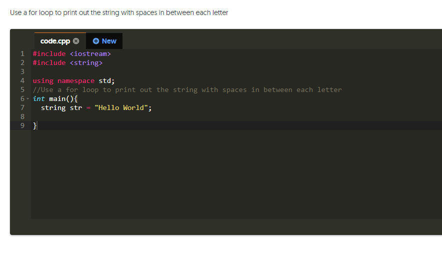 Use a for loop to print out the string with spaces in between each letter code.cpp New 1 #include iostream> 2 #include <strin