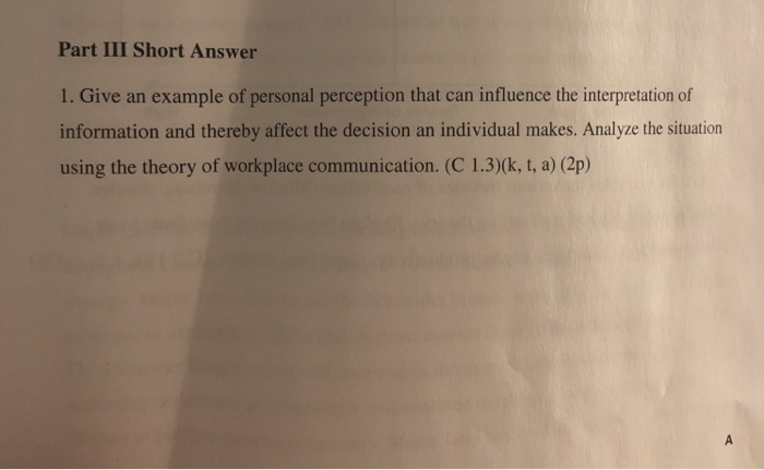 Part III Short Answer 1. Give an example of personal perception that can influence the interpretation of information and ther