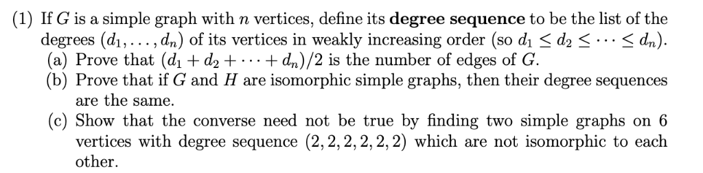 (1) If G is a simple graph with n vertices, define its degree sequence to be the list of the degrees (di, . . . ,%) of its ve