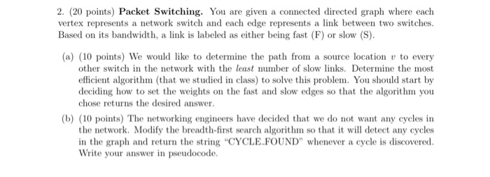 2. (20 points) Packet Switching. You are given a connected directed graph where each vertex represents a network switch and e