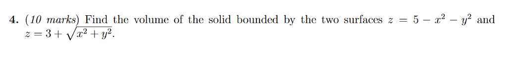 4. (10 marks) Find the volume of the solid bounded by the two surfaces 5 2-y2 and